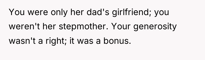 You were only her dad's girlfriend; you weren't her stepmother....