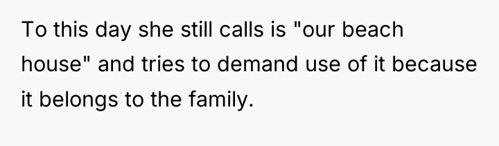 To this day she still calls is "our beach house"...