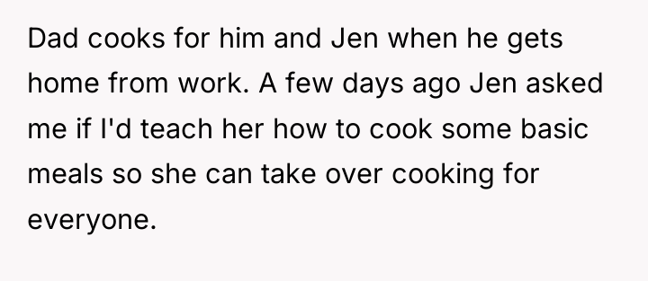 Dad cooks for him and Jen when he gets home...