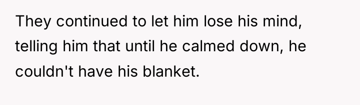 They continued to let him lose his mind, telling him...