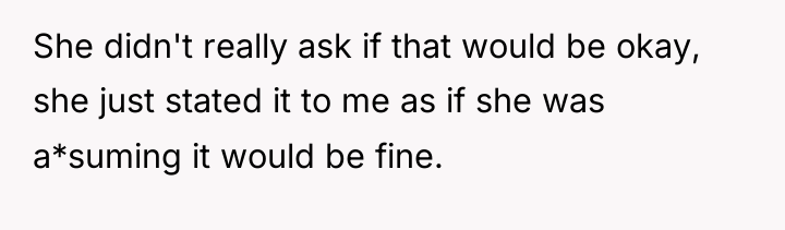 She didn't really ask if that would be okay, she...