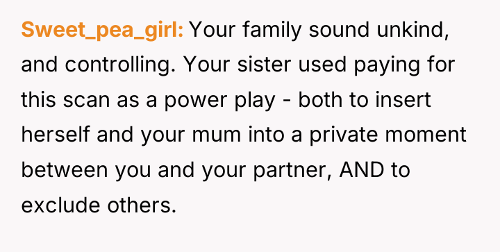Sweet_pea_girl Your family sound unkind, and controlling. Your sister used...