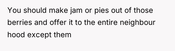 You should make jam or pies out of those berries...
