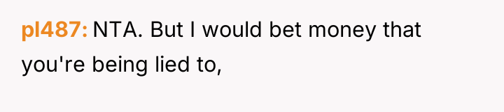 pl487 NTA. But I would bet money that you're being...