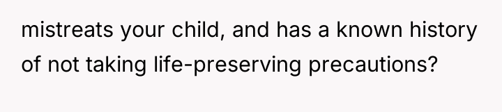 mistreats your child, and has a known history of not...