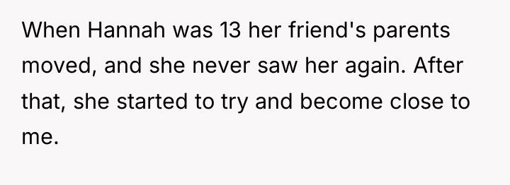When Hannah was 13 her friend's parents moved, and she...