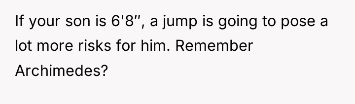 If your son is 6'8″, a jump is going to...
