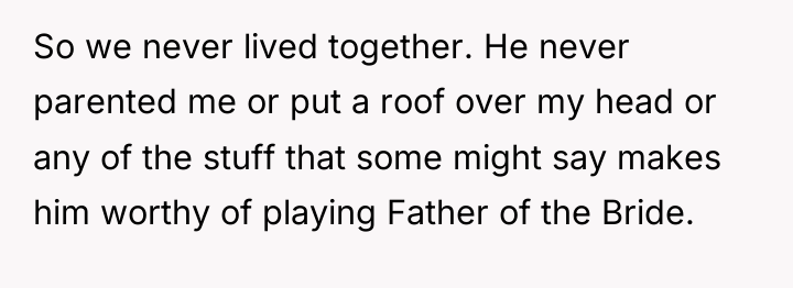 So we never lived together. He never parented me or...