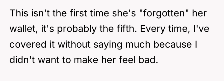 This isn't the first time she's "forgotten" her wallet, it's...