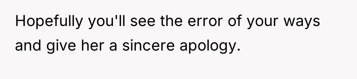 Hopefully you'll see the error of your ways and give...