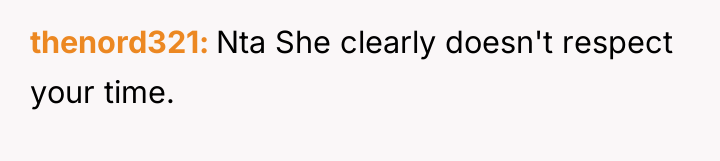 thenord321 Nta She clearly doesn't respect your time.