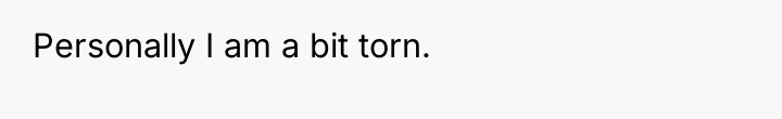 Personally I am a bit torn.