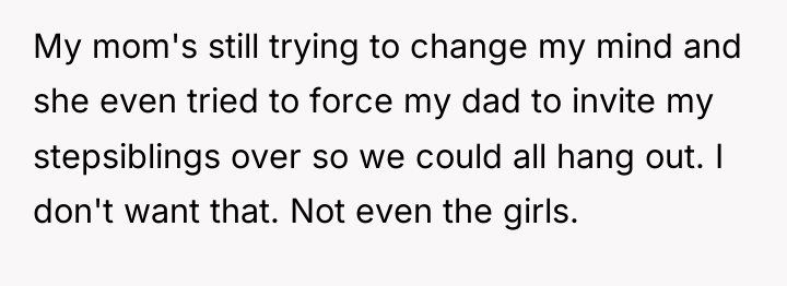 My mom's still trying to change my mind and she...