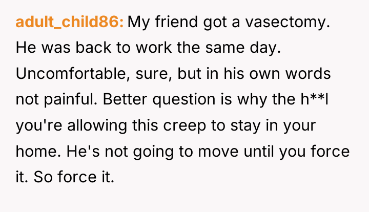 adult_child86 My friend got a vasectomy. He was back to...