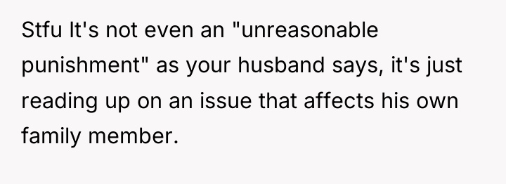Stfu It's not even an "unreasonable punishment" as your husband...