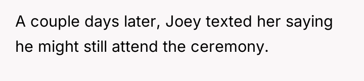 A couple days later, Joey texted her saying he might...