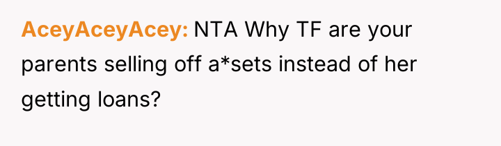 AceyAceyAcey NTA Why TF are your parents selling off a*sets...