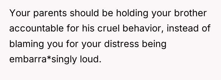 Your parents should be holding your brother accountable for his...