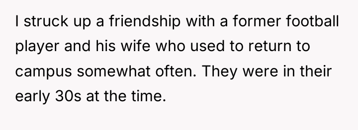 I struck up a friendship with a former football player...