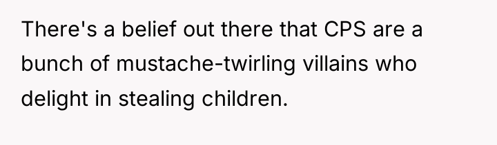 There's a belief out there that CPS are a bunch...