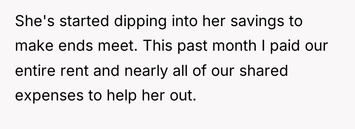 She's started dipping into her savings to make ends meet....