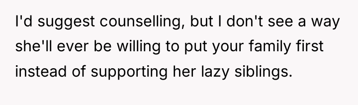 I'd suggest counselling, but I don't see a way she'll...