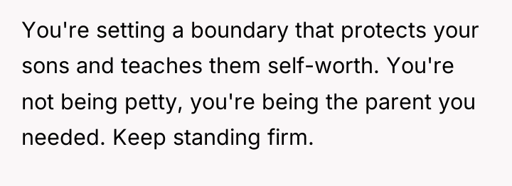 You're setting a boundary that protects your sons and teaches...