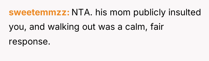 sweetemmzz NTA. his mom publicly insulted you, and walking out...