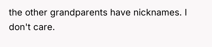 the other grandparents have nicknames. I don't care.