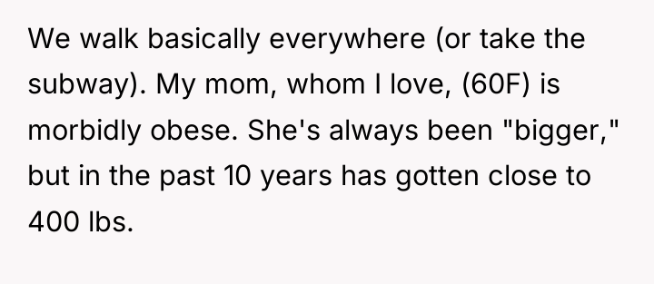 We walk basically everywhere (or take the subway). My mom,...