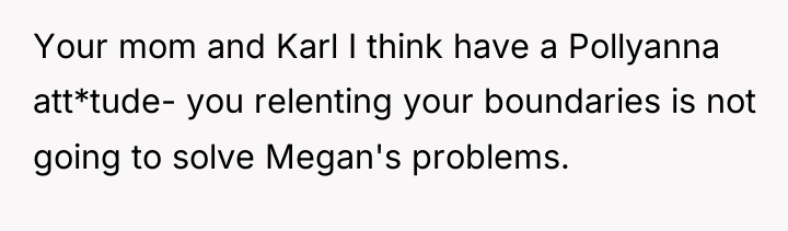 Your mom and Karl I think have a Pollyanna att*tude-...