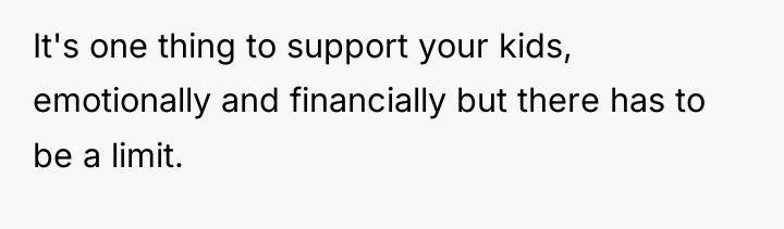 It's one thing to support your kids, emotionally and financially...