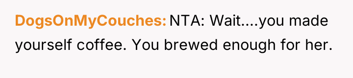 DogsOnMyCouches NTA: Wait....you made yourself coffee. You brewed enough for...