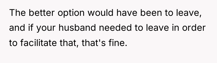 The better option would have been to leave, and if...