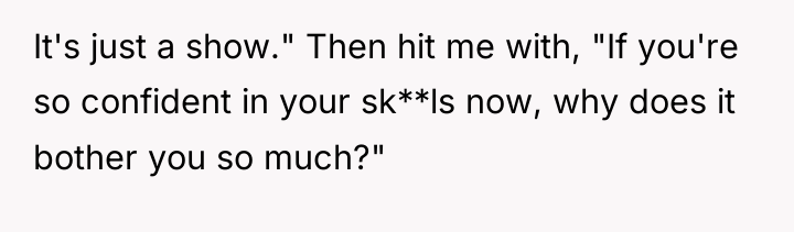 It's just a show." Then hit me with, "If you're...