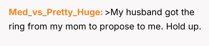 Med_vs_Pretty_Huge >My husband got the ring from my mom to...