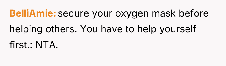 BelliAmie secure your oxygen mask before helping others. You have...