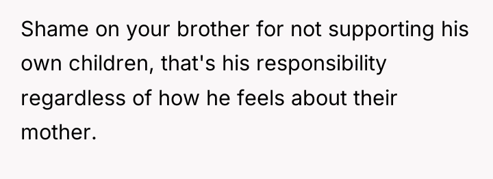 Shame on your brother for not supporting his own children,...