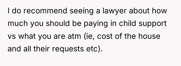 I do recommend seeing a lawyer about how much you...