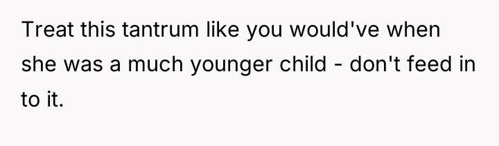 Treat this tantrum like you would've when she was a...