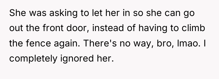 She was asking to let her in so she can...