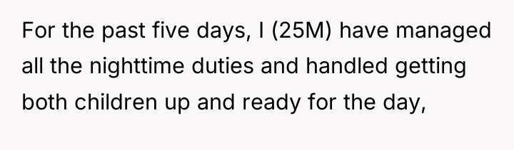 For the past five days, I (25M) have managed all...