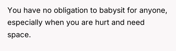 You have no obligation to babysit for anyone, especially when...
