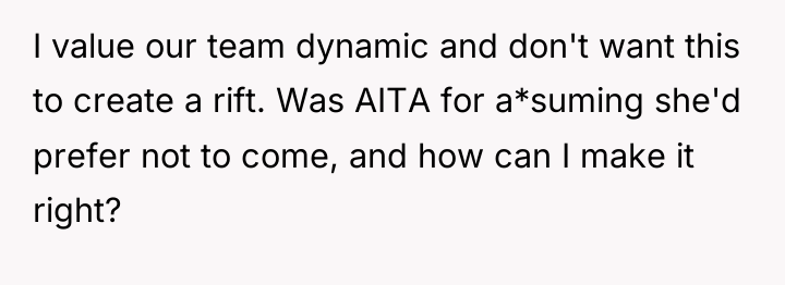 I value our team dynamic and don't want this to...