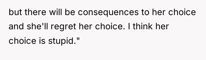 but there will be consequences to her choice and she'll...