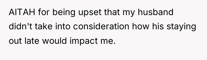 AITAH for being upset that my husband didn't take into...