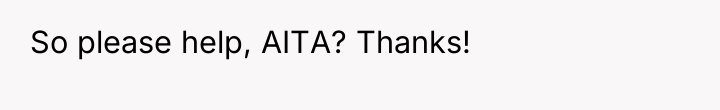 So please help, AITA? Thanks!