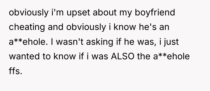 obviously i'm upset about my boyfriend cheating and obviously i...
