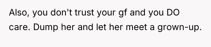 Also, you don't trust your gf and you DO care....