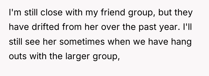 I'm still close with my friend group, but they have...
